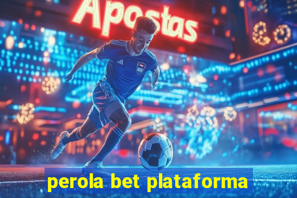 perola bet plataforma